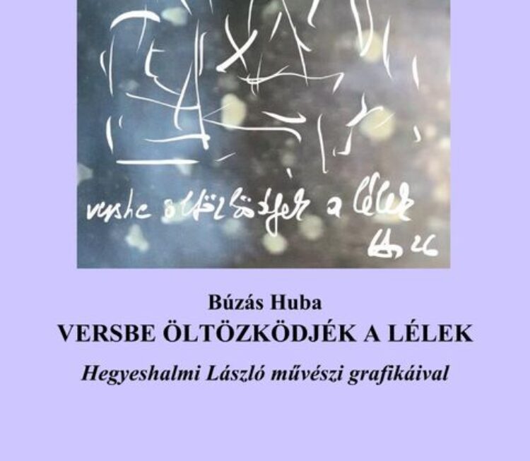 BÚZÁS HUBA – Versbe öltözködjék a lélek